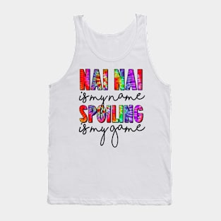 Tie Dye Nai Nai Is My Name Spoiling Is My Game Mothers Day Tank Top